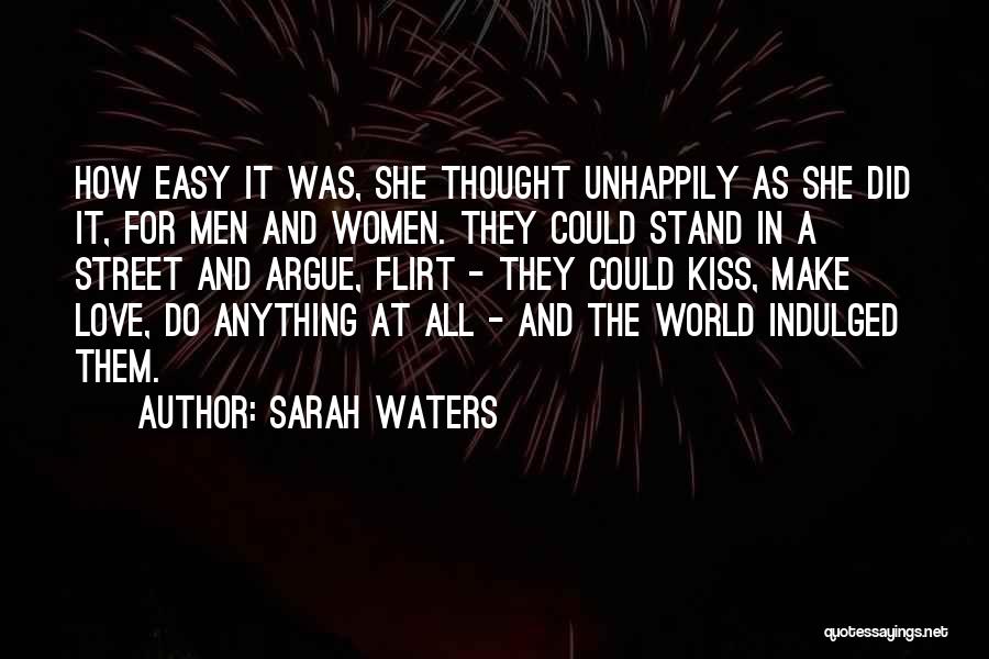 Sarah Waters Quotes: How Easy It Was, She Thought Unhappily As She Did It, For Men And Women. They Could Stand In A