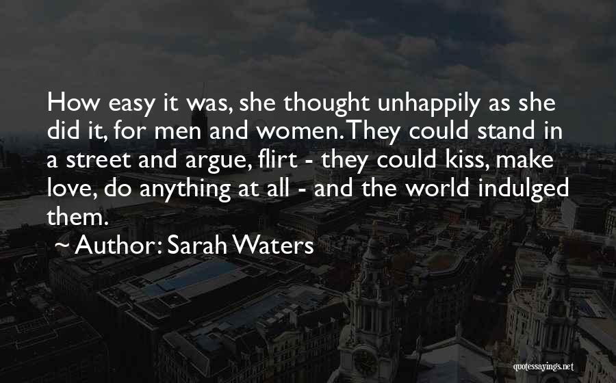 Sarah Waters Quotes: How Easy It Was, She Thought Unhappily As She Did It, For Men And Women. They Could Stand In A