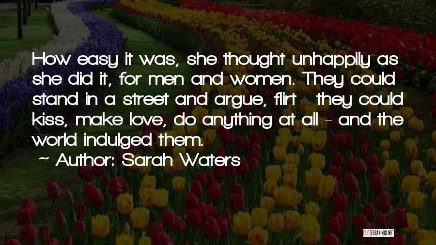 Sarah Waters Quotes: How Easy It Was, She Thought Unhappily As She Did It, For Men And Women. They Could Stand In A