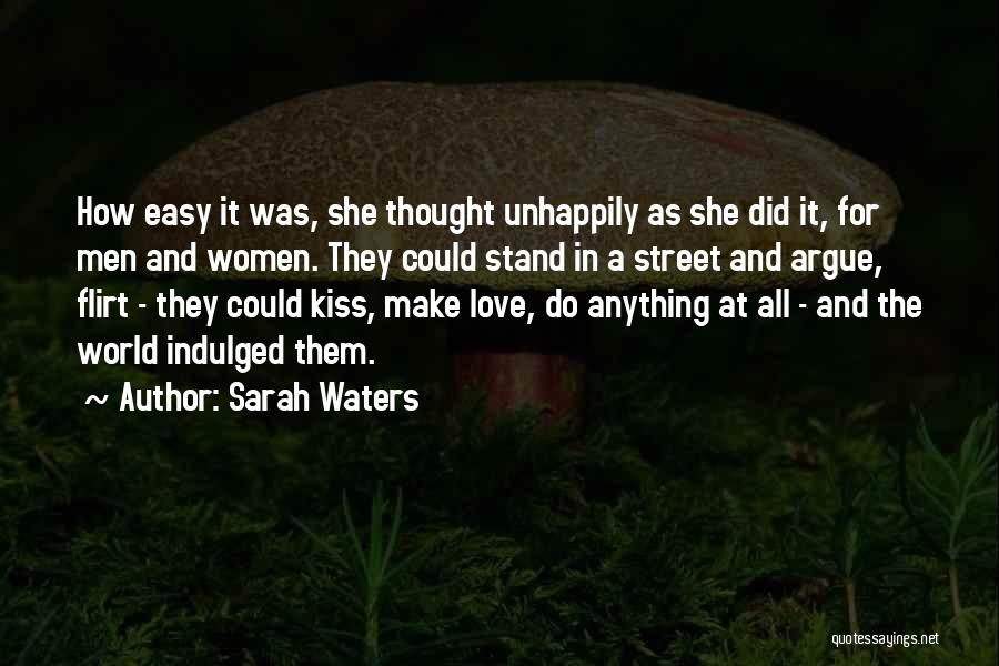 Sarah Waters Quotes: How Easy It Was, She Thought Unhappily As She Did It, For Men And Women. They Could Stand In A