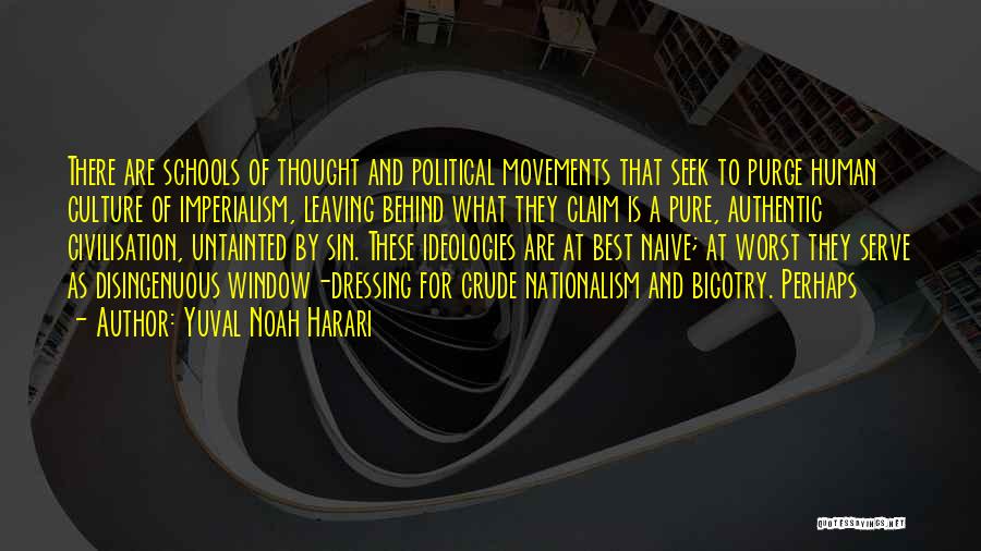 Yuval Noah Harari Quotes: There Are Schools Of Thought And Political Movements That Seek To Purge Human Culture Of Imperialism, Leaving Behind What They