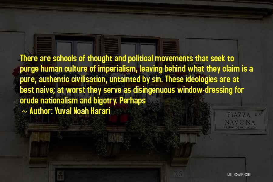 Yuval Noah Harari Quotes: There Are Schools Of Thought And Political Movements That Seek To Purge Human Culture Of Imperialism, Leaving Behind What They