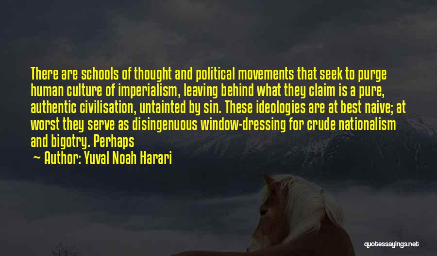 Yuval Noah Harari Quotes: There Are Schools Of Thought And Political Movements That Seek To Purge Human Culture Of Imperialism, Leaving Behind What They