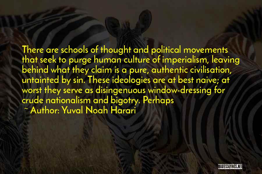 Yuval Noah Harari Quotes: There Are Schools Of Thought And Political Movements That Seek To Purge Human Culture Of Imperialism, Leaving Behind What They