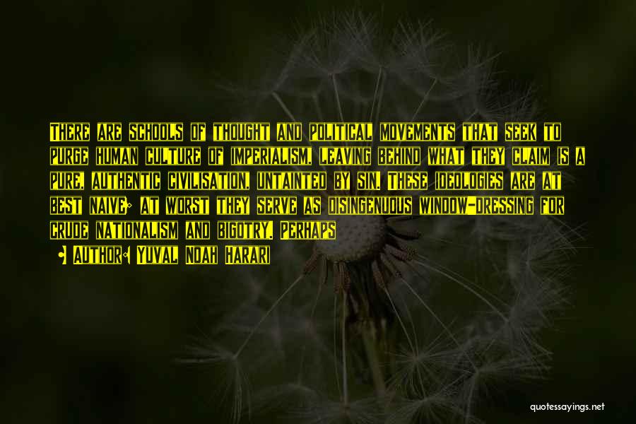 Yuval Noah Harari Quotes: There Are Schools Of Thought And Political Movements That Seek To Purge Human Culture Of Imperialism, Leaving Behind What They