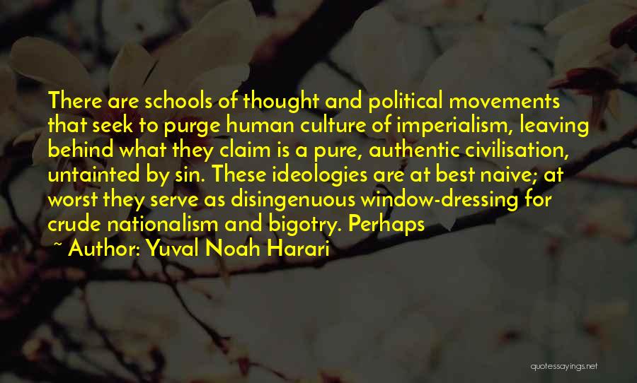 Yuval Noah Harari Quotes: There Are Schools Of Thought And Political Movements That Seek To Purge Human Culture Of Imperialism, Leaving Behind What They