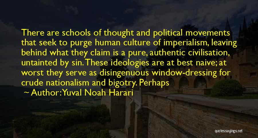 Yuval Noah Harari Quotes: There Are Schools Of Thought And Political Movements That Seek To Purge Human Culture Of Imperialism, Leaving Behind What They