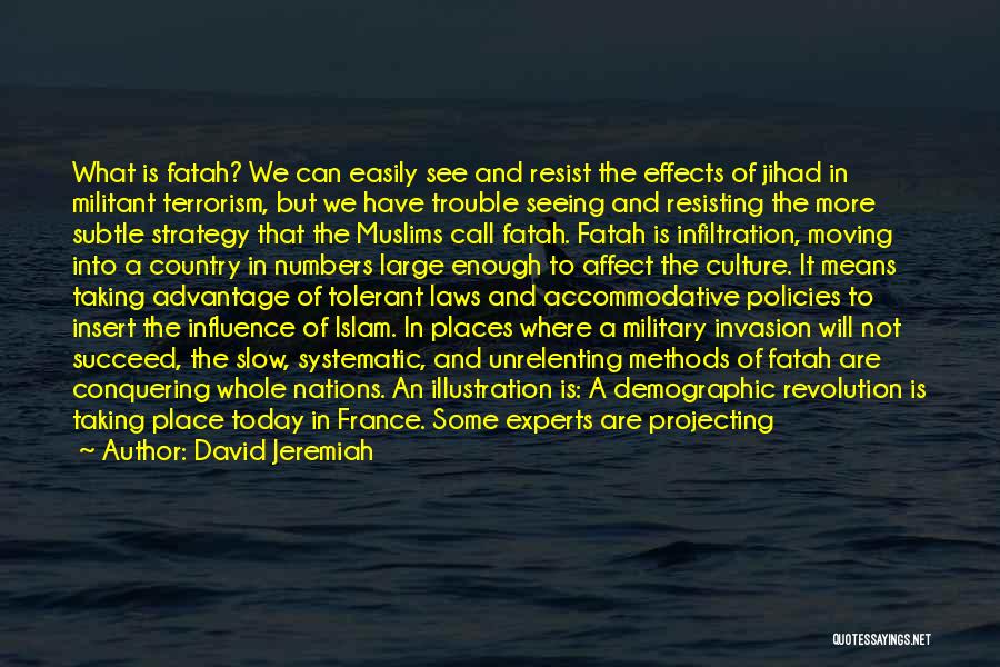 David Jeremiah Quotes: What Is Fatah? We Can Easily See And Resist The Effects Of Jihad In Militant Terrorism, But We Have Trouble