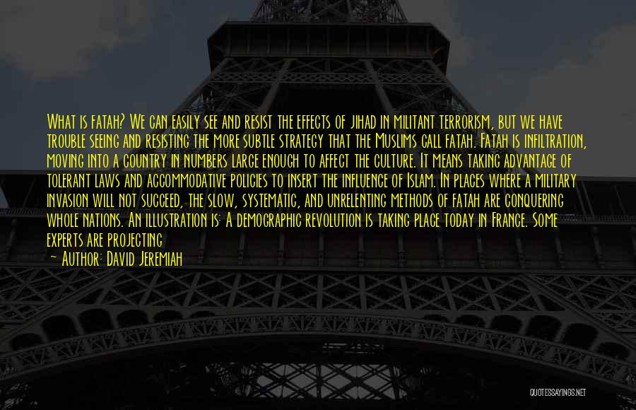 David Jeremiah Quotes: What Is Fatah? We Can Easily See And Resist The Effects Of Jihad In Militant Terrorism, But We Have Trouble