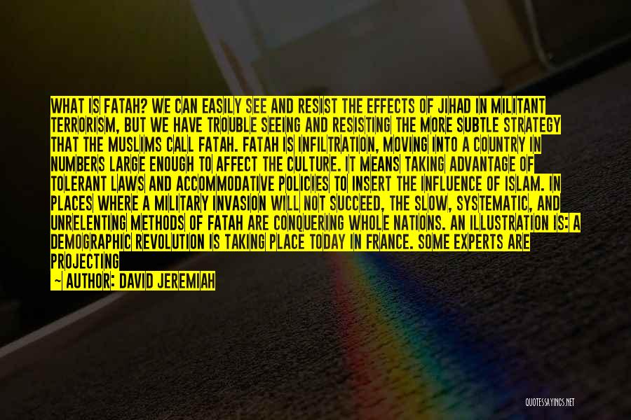 David Jeremiah Quotes: What Is Fatah? We Can Easily See And Resist The Effects Of Jihad In Militant Terrorism, But We Have Trouble