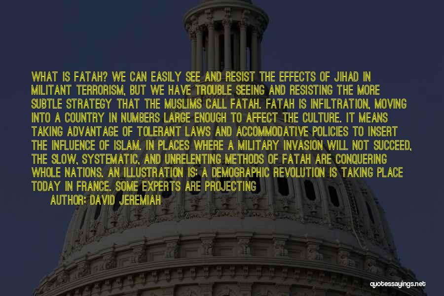 David Jeremiah Quotes: What Is Fatah? We Can Easily See And Resist The Effects Of Jihad In Militant Terrorism, But We Have Trouble