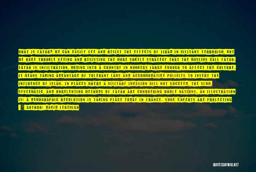 David Jeremiah Quotes: What Is Fatah? We Can Easily See And Resist The Effects Of Jihad In Militant Terrorism, But We Have Trouble