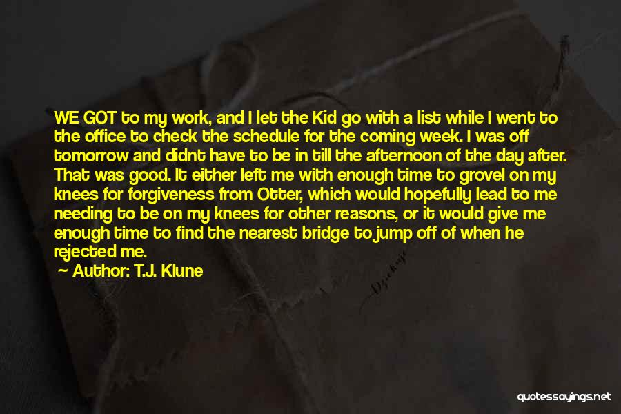 T.J. Klune Quotes: We Got To My Work, And I Let The Kid Go With A List While I Went To The Office