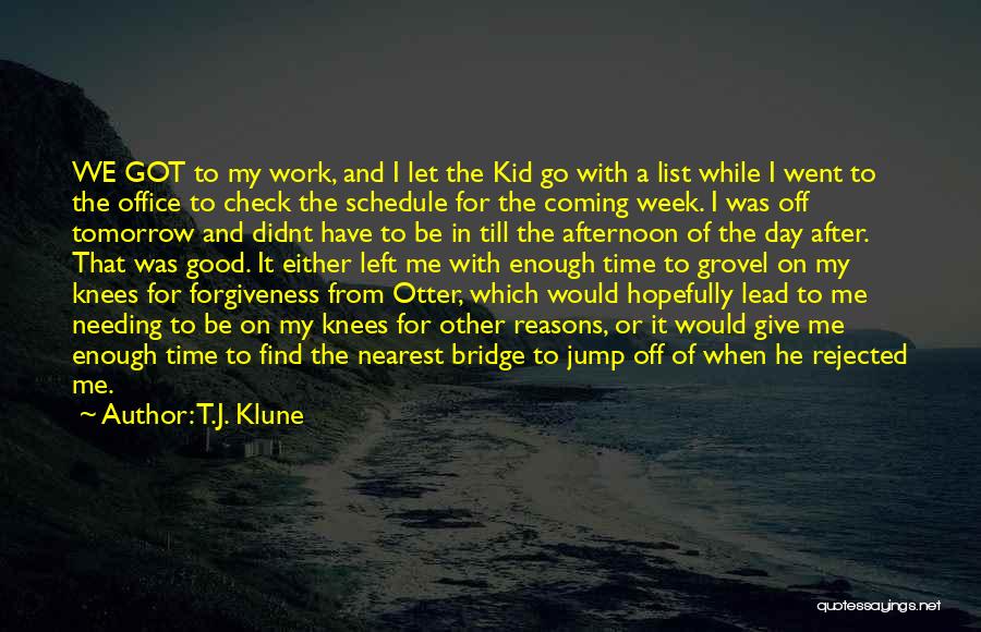 T.J. Klune Quotes: We Got To My Work, And I Let The Kid Go With A List While I Went To The Office