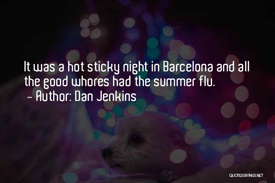 Dan Jenkins Quotes: It Was A Hot Sticky Night In Barcelona And All The Good Whores Had The Summer Flu.