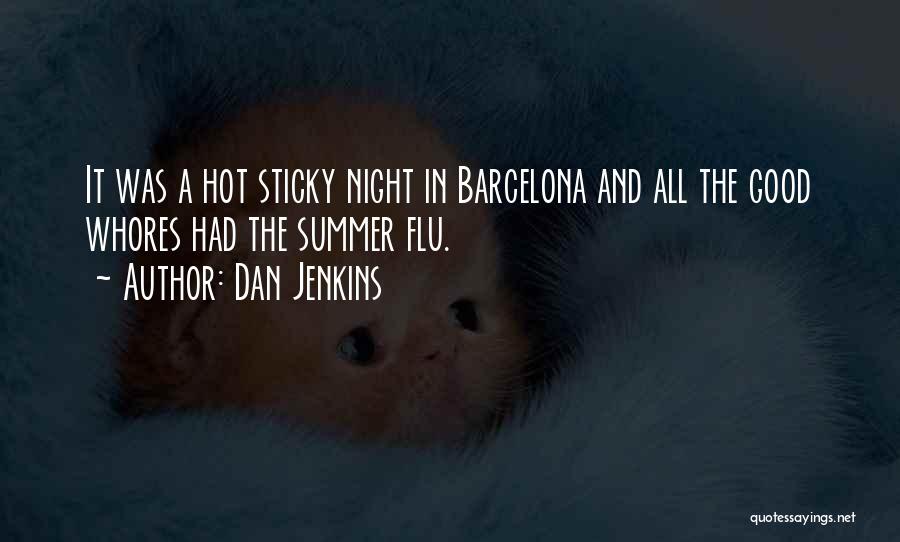 Dan Jenkins Quotes: It Was A Hot Sticky Night In Barcelona And All The Good Whores Had The Summer Flu.