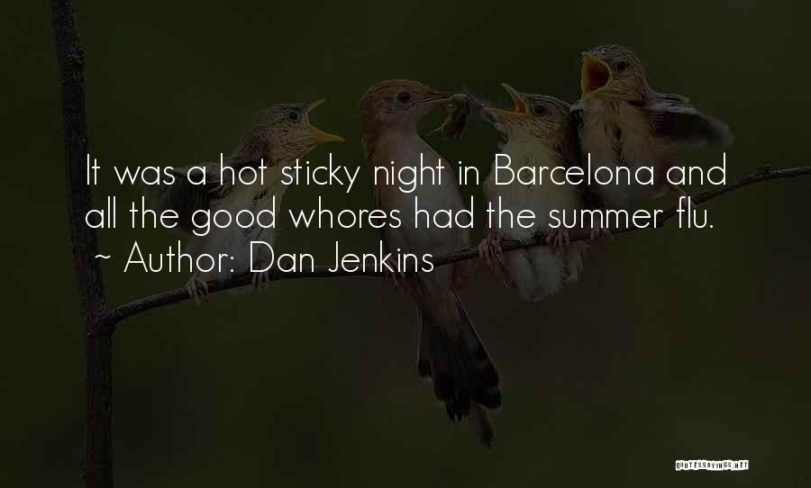 Dan Jenkins Quotes: It Was A Hot Sticky Night In Barcelona And All The Good Whores Had The Summer Flu.