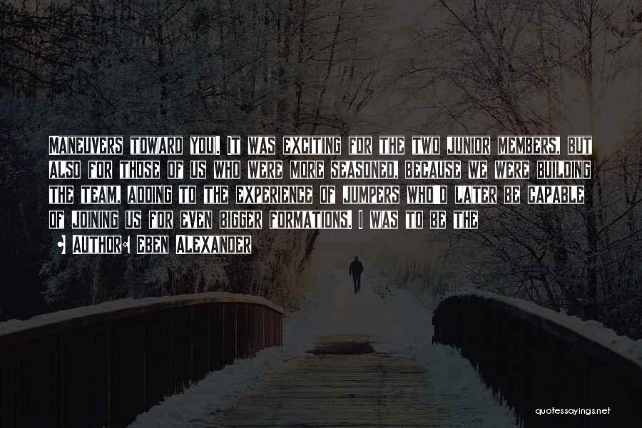 Eben Alexander Quotes: Maneuvers Toward You). It Was Exciting For The Two Junior Members, But Also For Those Of Us Who Were More