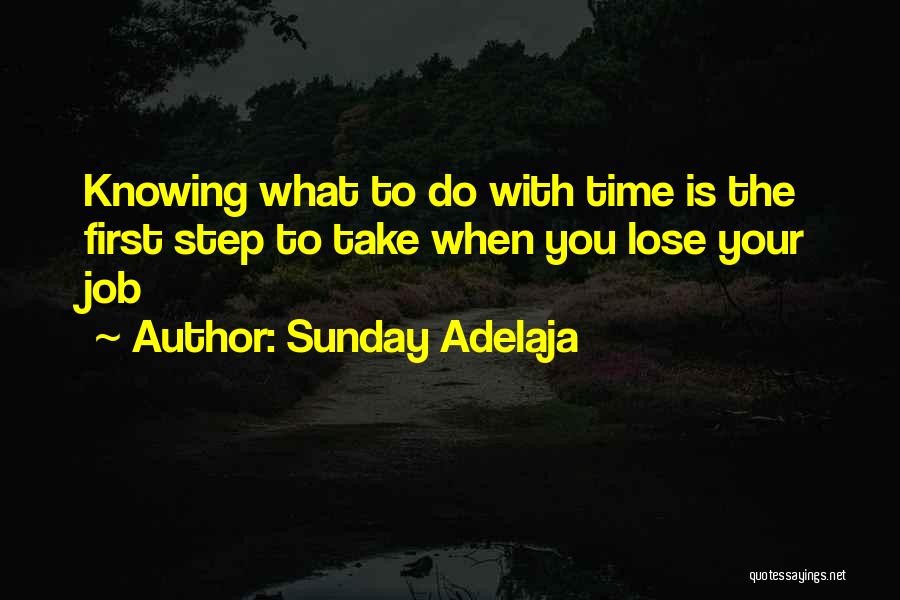 Sunday Adelaja Quotes: Knowing What To Do With Time Is The First Step To Take When You Lose Your Job