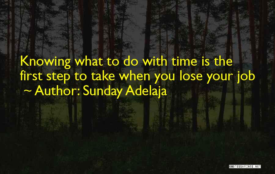 Sunday Adelaja Quotes: Knowing What To Do With Time Is The First Step To Take When You Lose Your Job