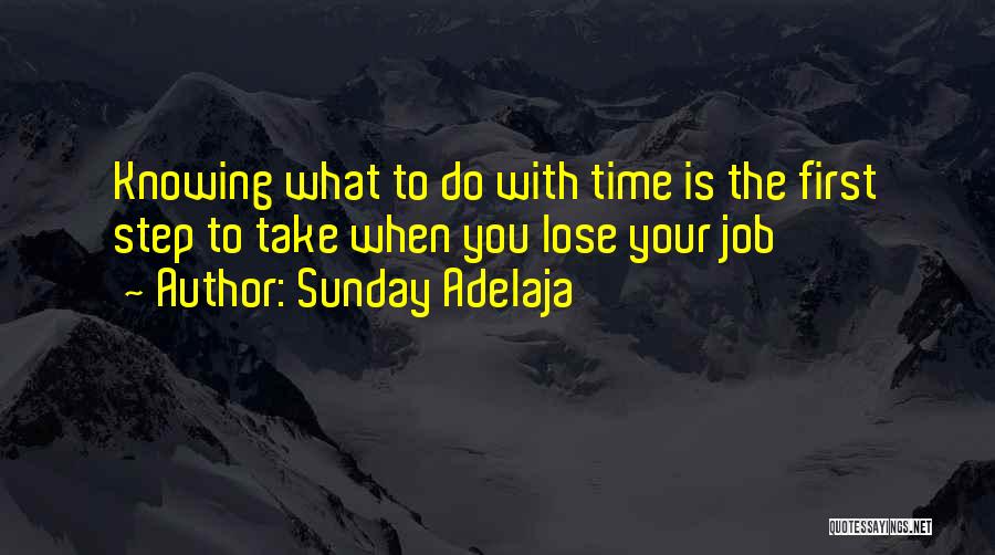 Sunday Adelaja Quotes: Knowing What To Do With Time Is The First Step To Take When You Lose Your Job