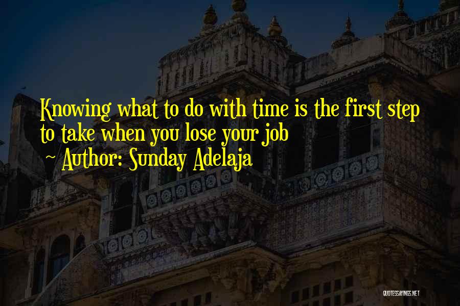 Sunday Adelaja Quotes: Knowing What To Do With Time Is The First Step To Take When You Lose Your Job