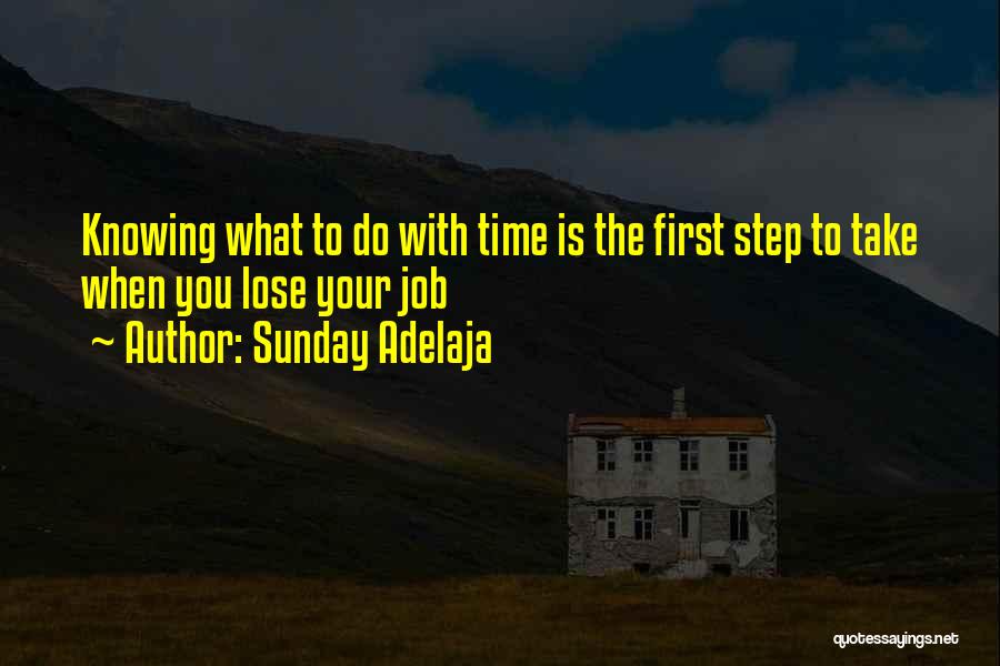 Sunday Adelaja Quotes: Knowing What To Do With Time Is The First Step To Take When You Lose Your Job