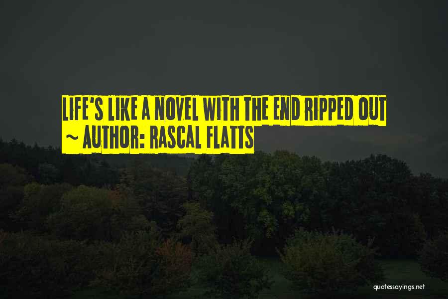 Rascal Flatts Quotes: Life's Like A Novel With The End Ripped Out