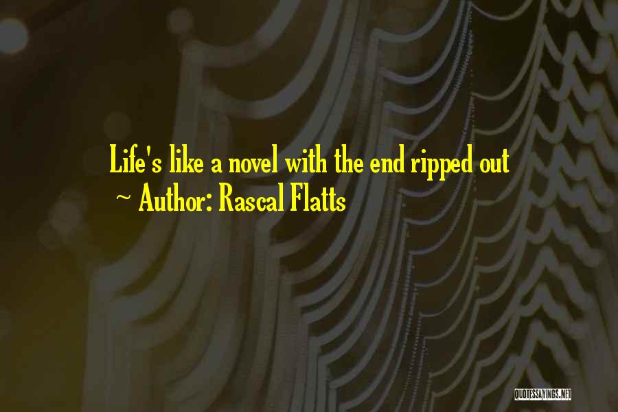 Rascal Flatts Quotes: Life's Like A Novel With The End Ripped Out
