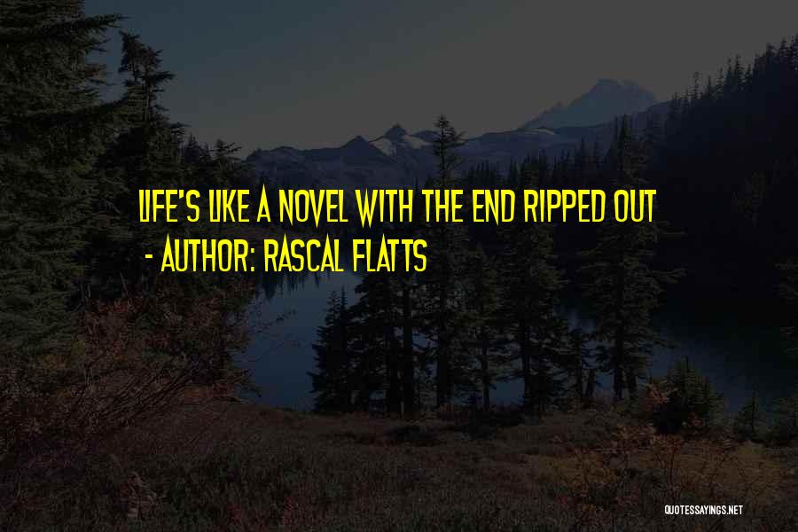 Rascal Flatts Quotes: Life's Like A Novel With The End Ripped Out