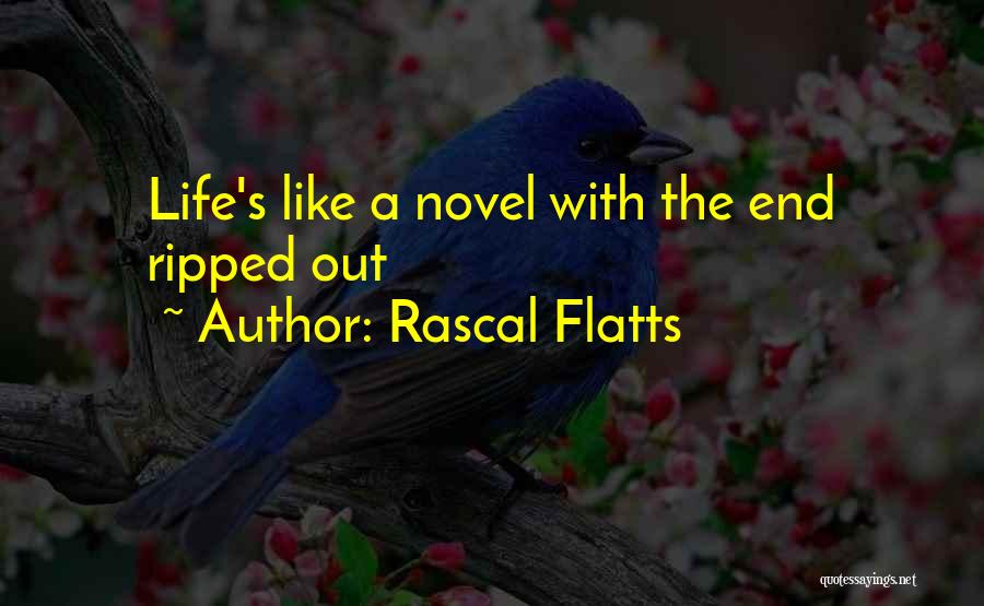 Rascal Flatts Quotes: Life's Like A Novel With The End Ripped Out