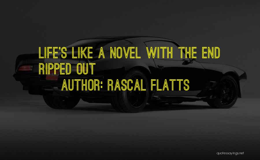 Rascal Flatts Quotes: Life's Like A Novel With The End Ripped Out