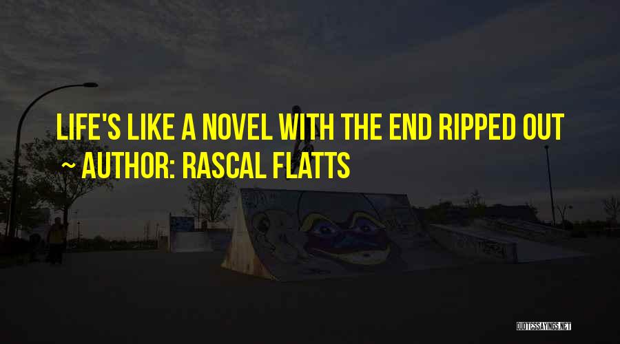 Rascal Flatts Quotes: Life's Like A Novel With The End Ripped Out