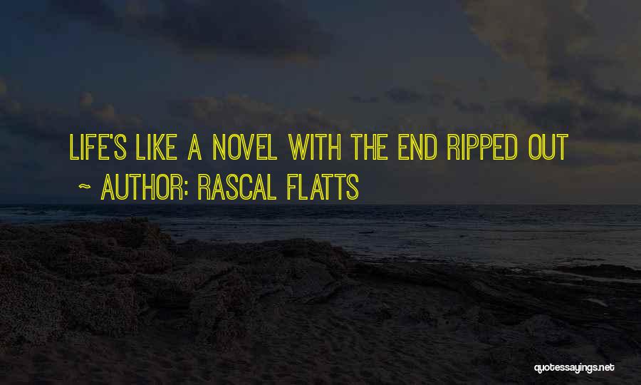 Rascal Flatts Quotes: Life's Like A Novel With The End Ripped Out