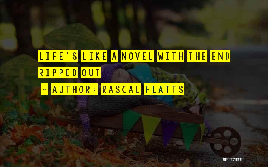 Rascal Flatts Quotes: Life's Like A Novel With The End Ripped Out