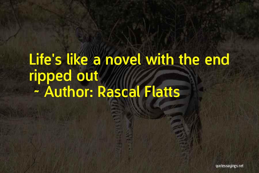 Rascal Flatts Quotes: Life's Like A Novel With The End Ripped Out