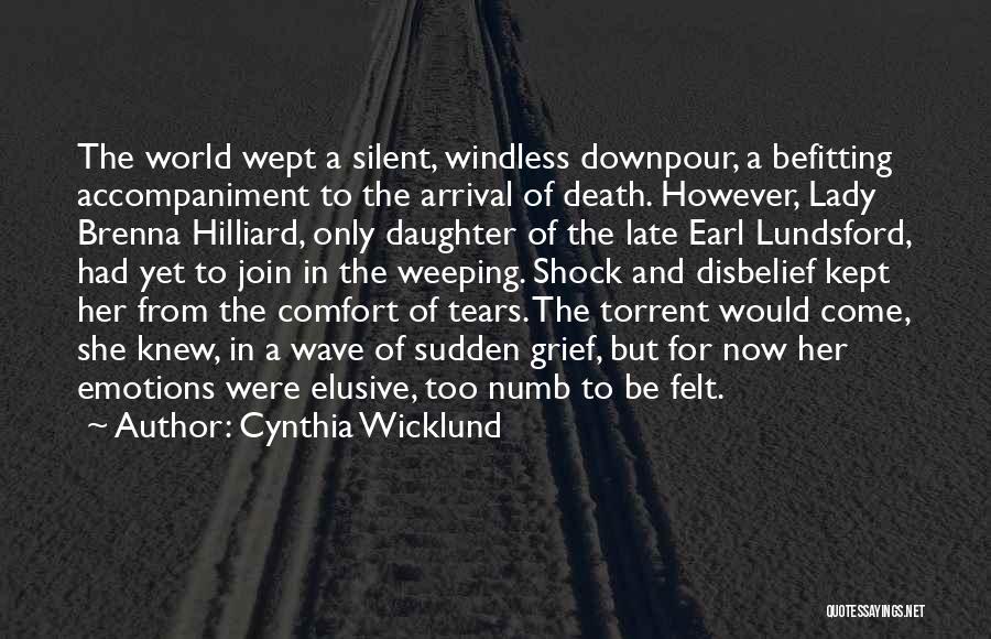 Cynthia Wicklund Quotes: The World Wept A Silent, Windless Downpour, A Befitting Accompaniment To The Arrival Of Death. However, Lady Brenna Hilliard, Only
