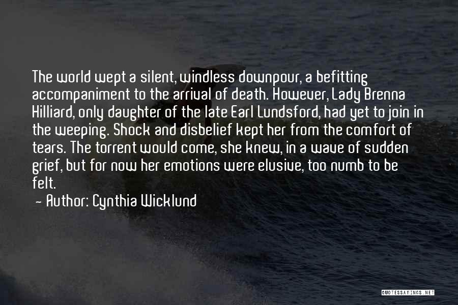 Cynthia Wicklund Quotes: The World Wept A Silent, Windless Downpour, A Befitting Accompaniment To The Arrival Of Death. However, Lady Brenna Hilliard, Only