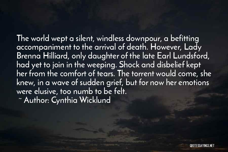 Cynthia Wicklund Quotes: The World Wept A Silent, Windless Downpour, A Befitting Accompaniment To The Arrival Of Death. However, Lady Brenna Hilliard, Only