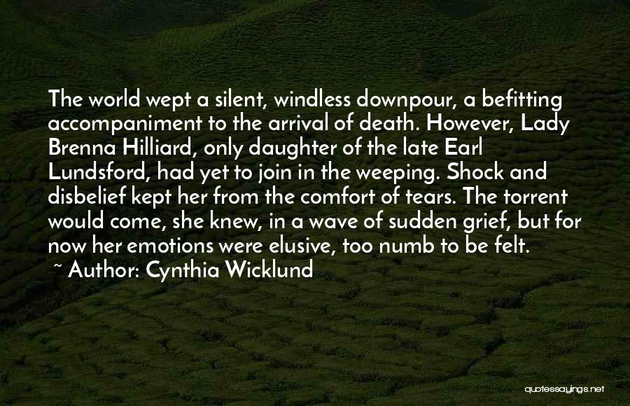 Cynthia Wicklund Quotes: The World Wept A Silent, Windless Downpour, A Befitting Accompaniment To The Arrival Of Death. However, Lady Brenna Hilliard, Only