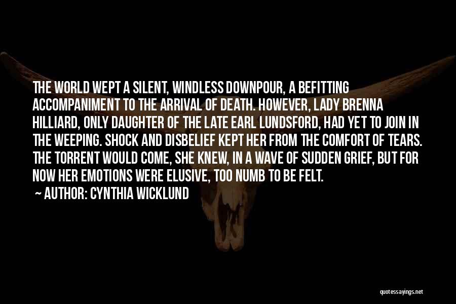 Cynthia Wicklund Quotes: The World Wept A Silent, Windless Downpour, A Befitting Accompaniment To The Arrival Of Death. However, Lady Brenna Hilliard, Only