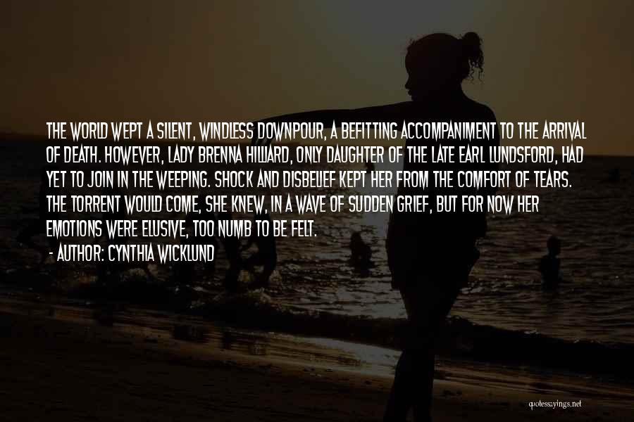 Cynthia Wicklund Quotes: The World Wept A Silent, Windless Downpour, A Befitting Accompaniment To The Arrival Of Death. However, Lady Brenna Hilliard, Only