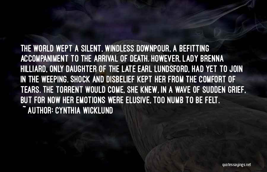 Cynthia Wicklund Quotes: The World Wept A Silent, Windless Downpour, A Befitting Accompaniment To The Arrival Of Death. However, Lady Brenna Hilliard, Only