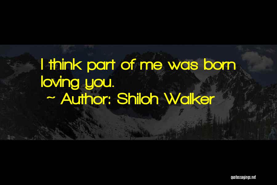 Shiloh Walker Quotes: I Think Part Of Me Was Born Loving You.