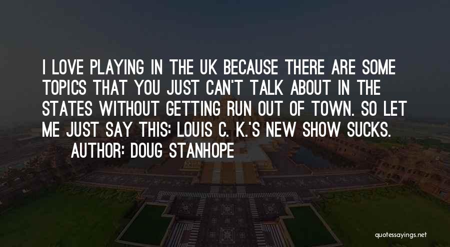 Doug Stanhope Quotes: I Love Playing In The Uk Because There Are Some Topics That You Just Can't Talk About In The States