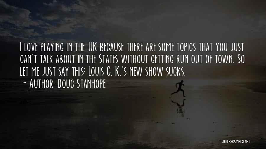 Doug Stanhope Quotes: I Love Playing In The Uk Because There Are Some Topics That You Just Can't Talk About In The States