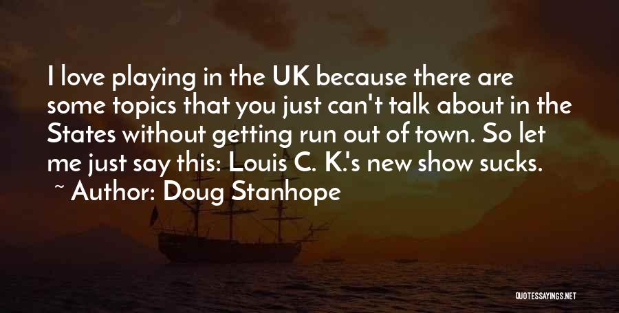 Doug Stanhope Quotes: I Love Playing In The Uk Because There Are Some Topics That You Just Can't Talk About In The States