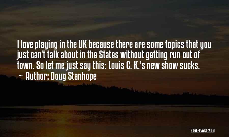 Doug Stanhope Quotes: I Love Playing In The Uk Because There Are Some Topics That You Just Can't Talk About In The States