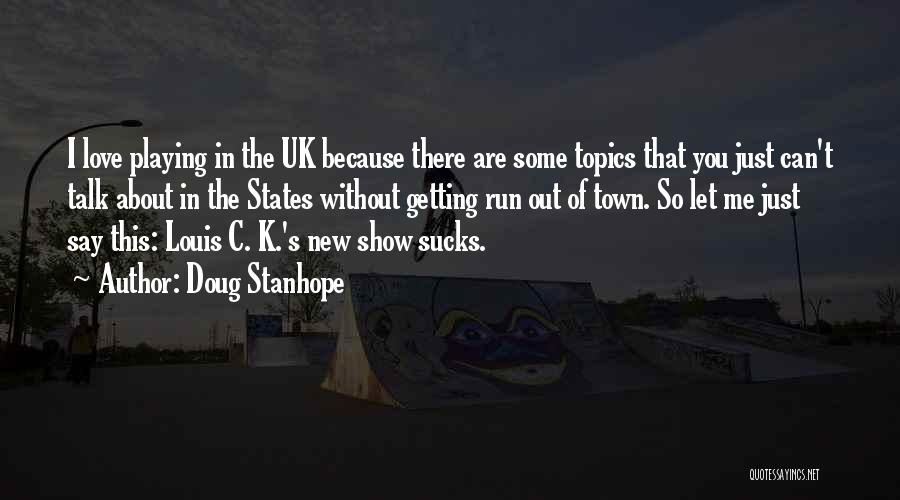 Doug Stanhope Quotes: I Love Playing In The Uk Because There Are Some Topics That You Just Can't Talk About In The States