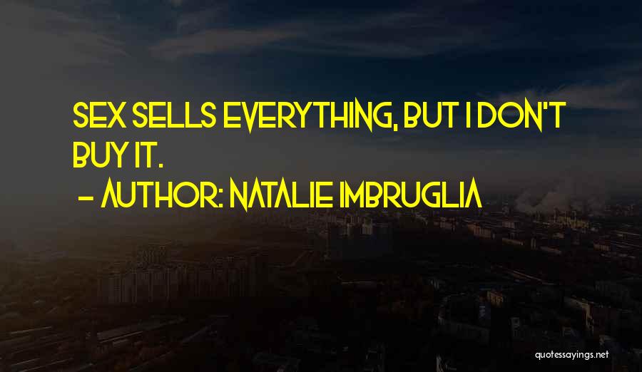 Natalie Imbruglia Quotes: Sex Sells Everything, But I Don't Buy It.